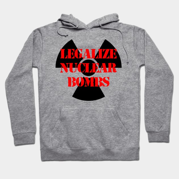 LEGALIZE NUCLEAR BOMBS Hoodie by capyfarta